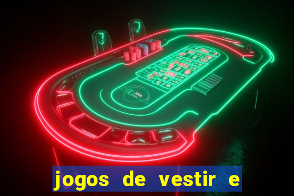 jogos de vestir e maquiar e arrumar o cabelo